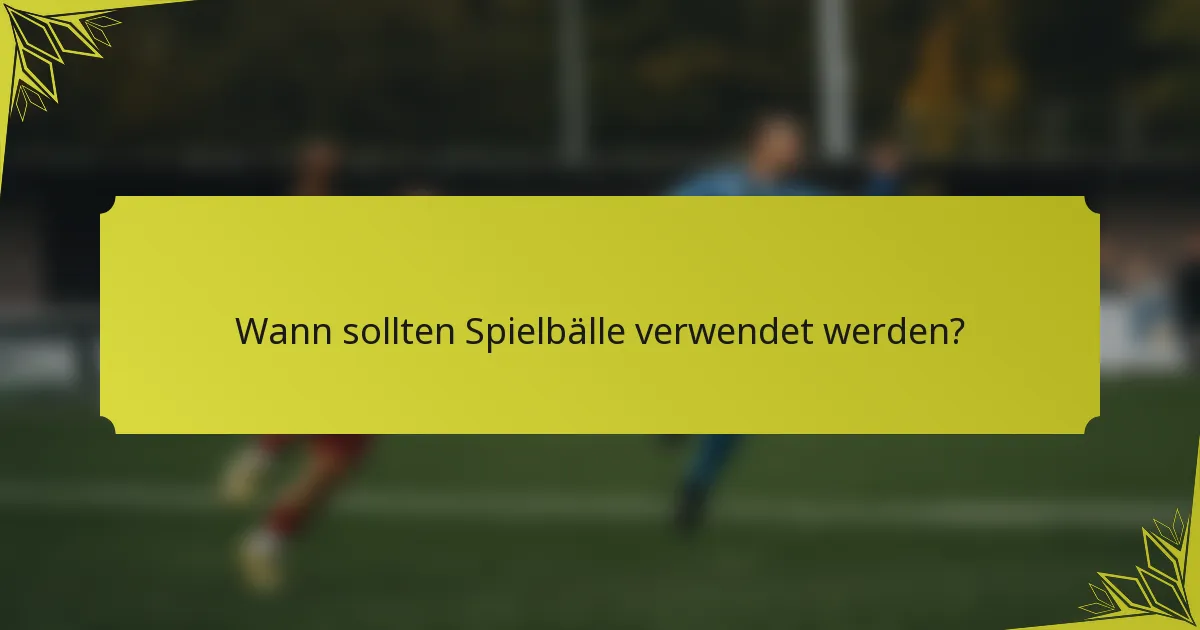 Wann sollten Spielbälle verwendet werden?