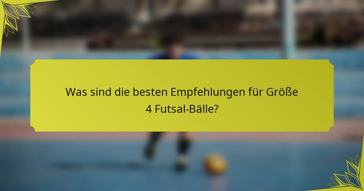Was sind die besten Empfehlungen für Größe 4 Futsal-Bälle?