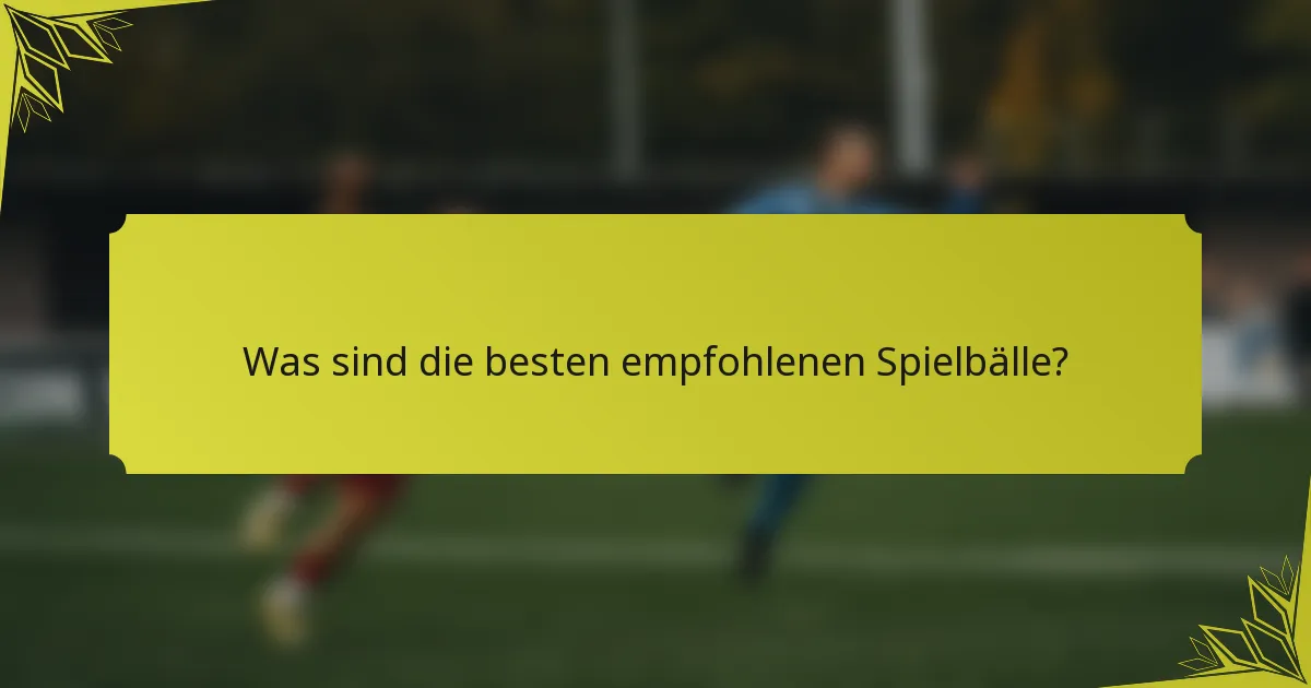 Was sind die besten empfohlenen Spielbälle?