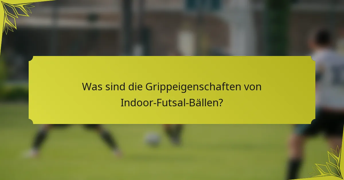 Was sind die Grippeigenschaften von Indoor-Futsal-Bällen?