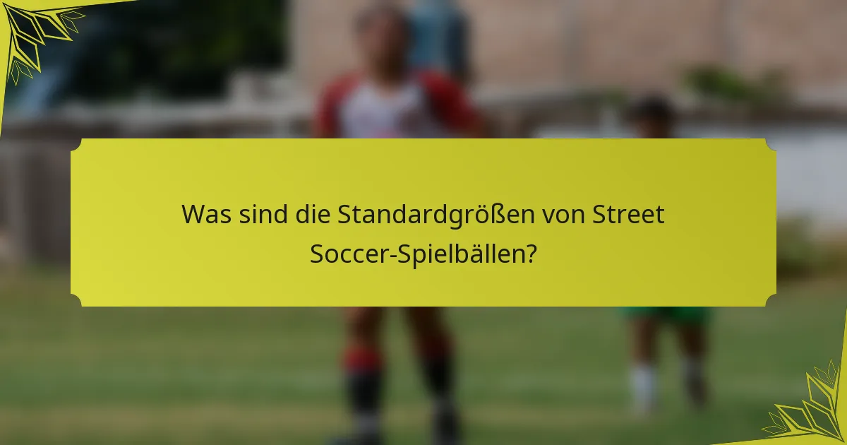Was sind die Standardgrößen von Street Soccer-Spielbällen?