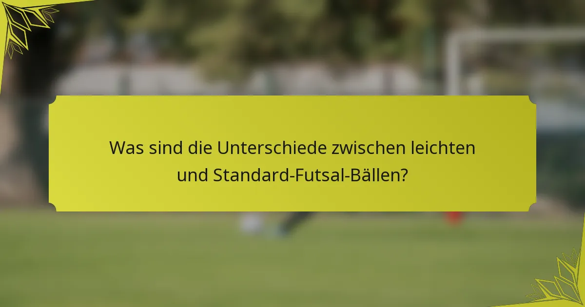 Was sind die Unterschiede zwischen leichten und Standard-Futsal-Bällen?