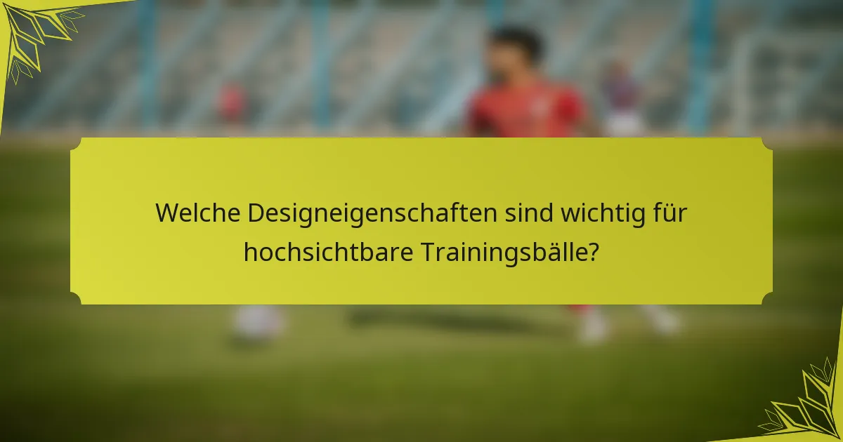 Welche Designeigenschaften sind wichtig für hochsichtbare Trainingsbälle?
