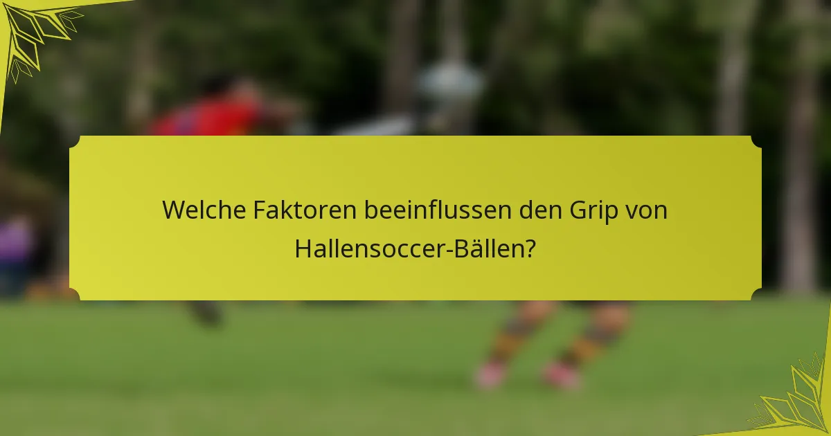Welche Faktoren beeinflussen den Grip von Hallensoccer-Bällen?