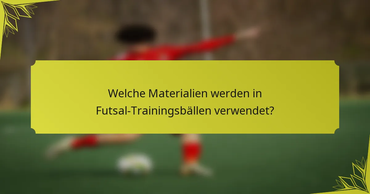 Welche Materialien werden in Futsal-Trainingsbällen verwendet?