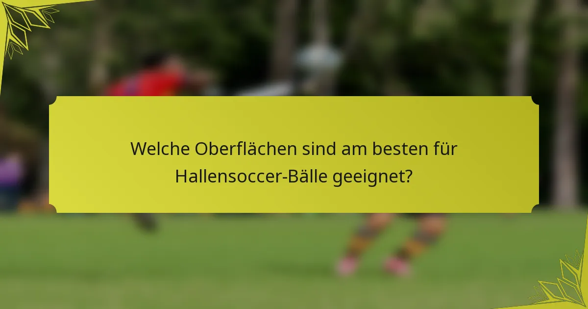 Welche Oberflächen sind am besten für Hallensoccer-Bälle geeignet?