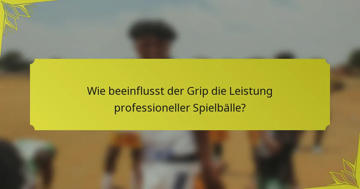 Wie beeinflusst der Grip die Leistung professioneller Spielbälle?