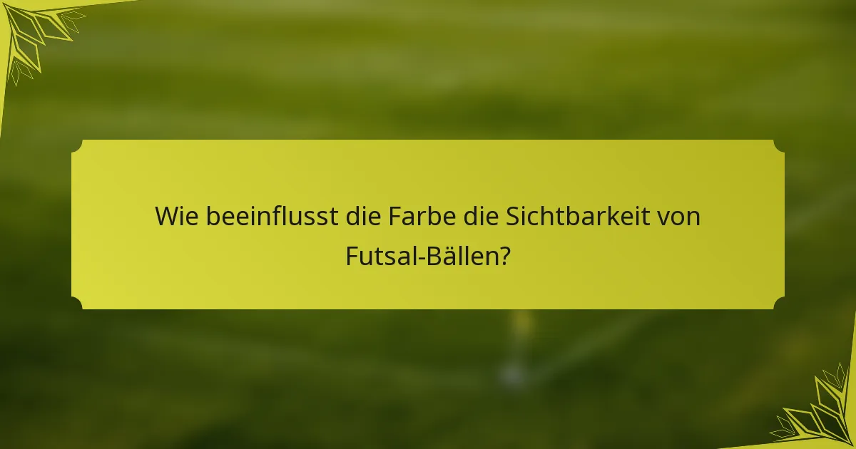 Wie beeinflusst die Farbe die Sichtbarkeit von Futsal-Bällen?