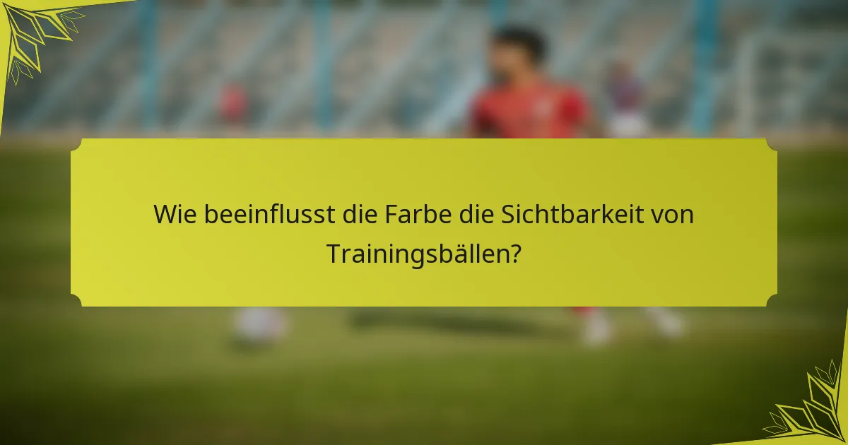 Wie beeinflusst die Farbe die Sichtbarkeit von Trainingsbällen?