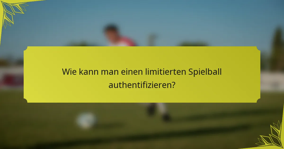 Wie kann man einen limitierten Spielball authentifizieren?