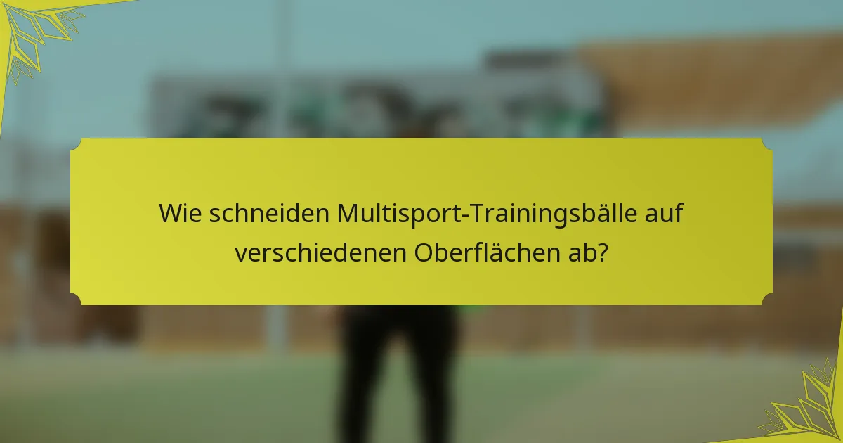 Wie schneiden Multisport-Trainingsbälle auf verschiedenen Oberflächen ab?