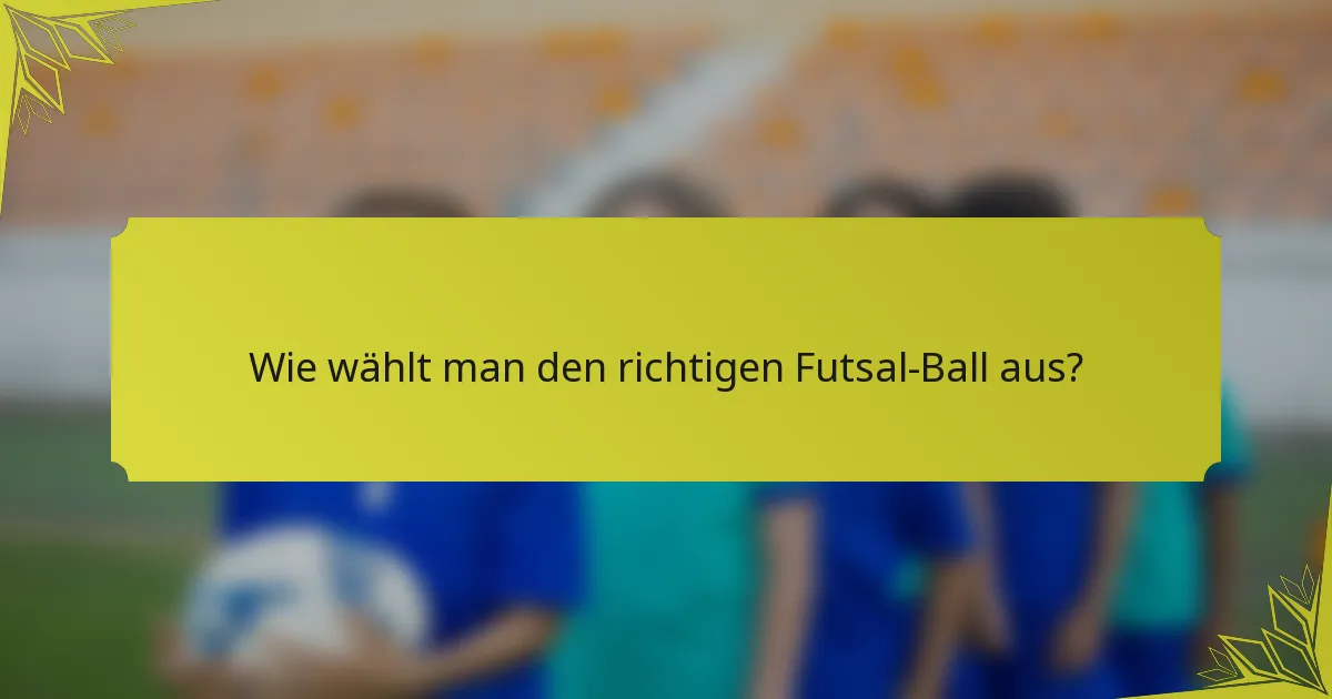 Wie wählt man den richtigen Futsal-Ball aus?